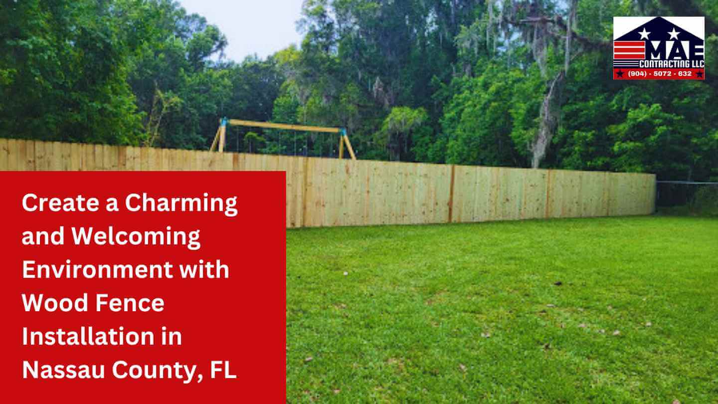 Create a Charming and Welcoming Environment with Wood Fence Installation in Nassau County, FL