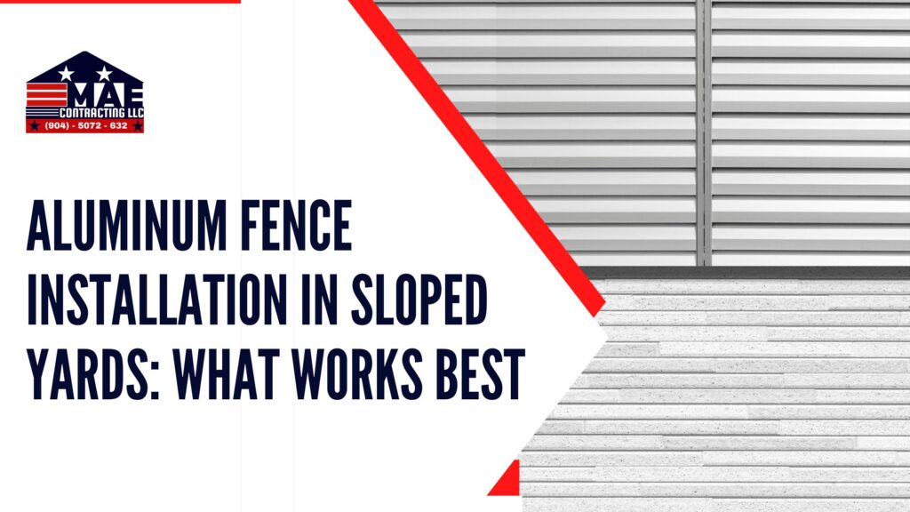 Aluminum Fence Installation in Sloped Yards: What Works Best